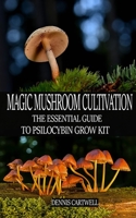 Magic Mushroom Cultivation: The Essential Guide to Psilocybin Grow Kit B08Y5924L1 Book Cover