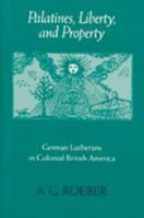 Palatines, Liberty, and Property: German Lutherans in Colonial British America (Early America: History, Context, Culture) 0801859689 Book Cover
