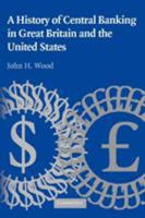 A History of Central Banking in Great Britain and the United States (Studies in Macroeconomic History)