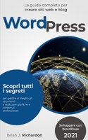 WORDPRESS: Sviluppare con WordPress 2021 La guida completa per creare siti web e blog. Scopri tutti i segreti per gestire al meglio gli strumenti e ... e contenuti professionali. B08W7JB81Q Book Cover