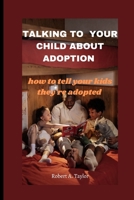 TALKING TO YOUR CHILD ABOUT ADOPTION: how to tell your kids they're adopted B0BKSCTGSS Book Cover