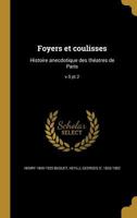 Foyers Et Coulisses: Histoire Anecdotique Des Theatres de Paris; V.5 PT.2 136258911X Book Cover