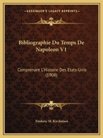 Bibliographie Du Temps De Napoleon V1: Comprenant L'Histoire Des Etats-Unis (1908) 1167682890 Book Cover