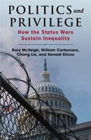 Politics and Privilege: How the Status Wars Sustain Inequality 023121720X Book Cover