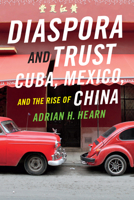 Diaspora and Trust: Cuba, Mexico, and the Rise of China 082236073X Book Cover