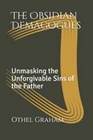 The Obsidian Demagogues: Unmasking the Unforgivable Sins of the Father B08C7KQWV6 Book Cover