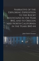 Narrative of the Exploring Expedition to the Rocky Mountains in the Year 1842, and to Oregon and North California in the Years 1843-44 1015938833 Book Cover