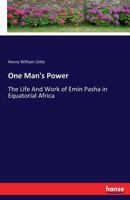 One Man's Power: The Life and Work of Emin Pasha in Equatorial Africa 1017054878 Book Cover