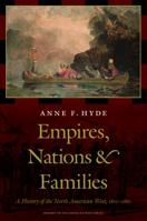 Empires, Nations, and Families: A New History of the North American West, 1800-1860 0062225154 Book Cover
