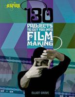 130 Projects to Get You Into Filmmaking 0764142968 Book Cover