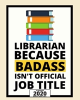 Librarian Because Badass Isn't Official Job Title: 2020 Planner For Librarian, 1-Year Daily, Weekly And Monthly Organizer With Calendar, Appreciation Gift For Librarians (8 x 10) 1673576591 Book Cover