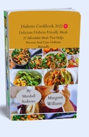 Delicious Diabetes Friendly Meals: 27 Affordable Meals That Helps Prevent And Cure Diabetes Manually B0C2SVRNXT Book Cover