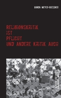 Religionskritik ist Pflicht und andere Kritik auch: in Zeiten von Corona, Klimawandel, Migration... (German Edition) 3930965038 Book Cover