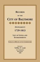 Records of the City of Baltimore (Supplement) [Maryland], 1729-1813: LIst of Levels and Establishments 0788449877 Book Cover