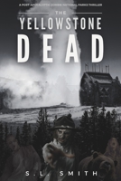 The Yellowstone Dead: A Post-Apocalyptic Zombie National Parks Thriller 1950782840 Book Cover