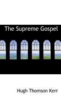 The supreme Gospel A study of the Epistle to the Hebrews 1167201728 Book Cover