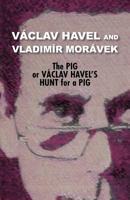 The Pig, or Vaclav Havel's Hunt for a Pig 0977019799 Book Cover