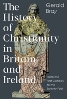 The History of Christianity in Britain and Ireland: From the First Century to the Twenty-First 1789741203 Book Cover