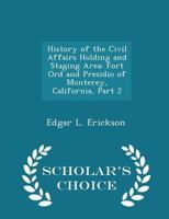 History of the Civil Affairs Holding and Staging Area: Fort Ord and Presidio of Monterey, California, Part 2 1288587406 Book Cover