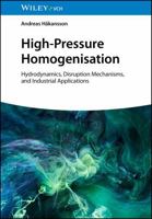 High-Pressure Homogenization: Hydrodynamics, Disruption Mechanisms, and Industrial Applications 3527355324 Book Cover