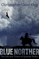 Blue Norther: The Life and Times of Quanah Parker B0CDR3R9TR Book Cover