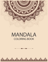 Mandala Coloring Book: The Art of Mandala Adult Coloring Book Featuring Beautiful Mandalas Designed to Soothe the Soul 1675546037 Book Cover