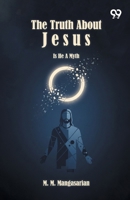 The Truth About Jesus Is He A Myth? 937639724X Book Cover