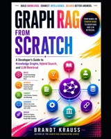 Graph RAG from Scratch: A Developer's Guide to Knowledge Graphs, Hybrid Search, and LLM Retrieval (Graph RAG Engineering Series) B0HBC9XMLB Book Cover