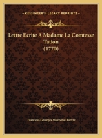 Lettre Ecrite A Madame La Comtesse Tation (1770) 1147949468 Book Cover