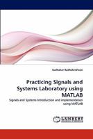 Practicing Signals and Systems Laboratory using MATLAB: Signals and Systems Introduction and implementation using MATLAB 3838375289 Book Cover