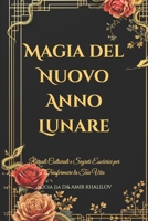 Magia del Nuovo Anno Lunare: Rituali Culturali e Segreti Esoterici per Trasformare la Tua Vita (Italian Edition) B0DS2JYXNG Book Cover