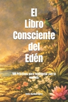 El Libro Consciente del Edén: 100 Prácticas para reconectar con tu esencia (Spanish Edition) B0GCW9TFYH Book Cover