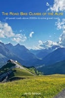 The Road Bike Climbs of the Alps: All paved roads above 2000m & some gravel roads 919891152X Book Cover