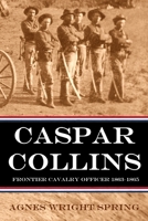 Caspar Collins: Frontier Cavalry Officer 1863-1865 B0BCSB1HJ4 Book Cover