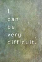 I Can Be Very Difficult.: Pitman Steno Book with Shorthand Practice Paper 1691176664 Book Cover