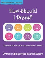 How Should I Dress?: Exploring how to pick out and match clothes B09157XCB6 Book Cover