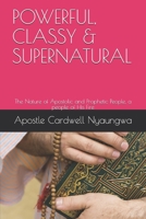 POWERFUL, CLASSY and SUPERNATURAL: The Nature of Apostolic and Prophetic People 0620797592 Book Cover