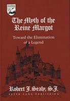 The Myth of the Reine Margot: Toward the Elimination of a Legend 0820424803 Book Cover