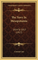 The Navy in Mesopotamia 1914 to 1917 1016551029 Book Cover