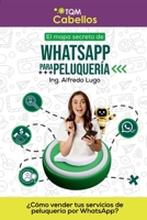El mapa secreto de WhatsApp para peluquería.: El mapa secreto de WhatsApp para peluquerías y barberías. (Spanish Edition) B0GFRW5LJR Book Cover