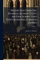 Predigten Über Die Evangelischen Texte An Den Sonn- Und Festtagen Des Ganzen Jahres: Zur Beförderung Der Häuslichen Andacht, Volume 1... 1274403014 Book Cover