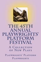 The 45th Annual Playwrights' Platform Festival: A Collection of New Plays 1546568697 Book Cover