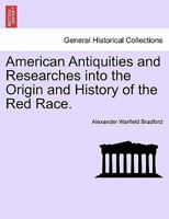 American Antiquities And Researches Into The Origin And History Of The Red Race 1241548226 Book Cover