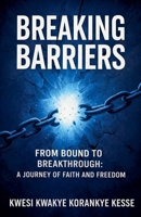 Breaking Barriers: From Bound to Breakthrough B0FKLXY8PK Book Cover
