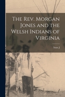 The Rev. Morgan Jones and the Welsh Indians of Virginia 1016168969 Book Cover