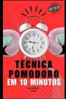 Técnica Pomodoro em 10 Minutos: Transforme sua produtividade com blocos de foco eficientes (Portuguese Edition) B0DSKWJ9Z1 Book Cover