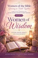 Women of the Bible: Growing in Faith Together: BOOK 3 Women of Wisdom Living with Grace and Discernment B0HK9F82Z8 Book Cover
