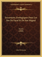 Excursions Zoologiques Dans Les Iles De Fayal Et De San Miguel: Acores (1888) 1168043913 Book Cover