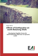 Effects of Earthquakes on Earth-Retaining Walls: Developing Fragility Curves for Earth-Retaining Walls Due to Dynamic Loads 6202088109 Book Cover