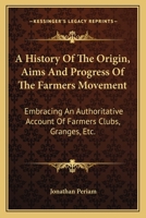 A History of the Origin, Aims, and Progress of the Farmers' Movement 1145448038 Book Cover